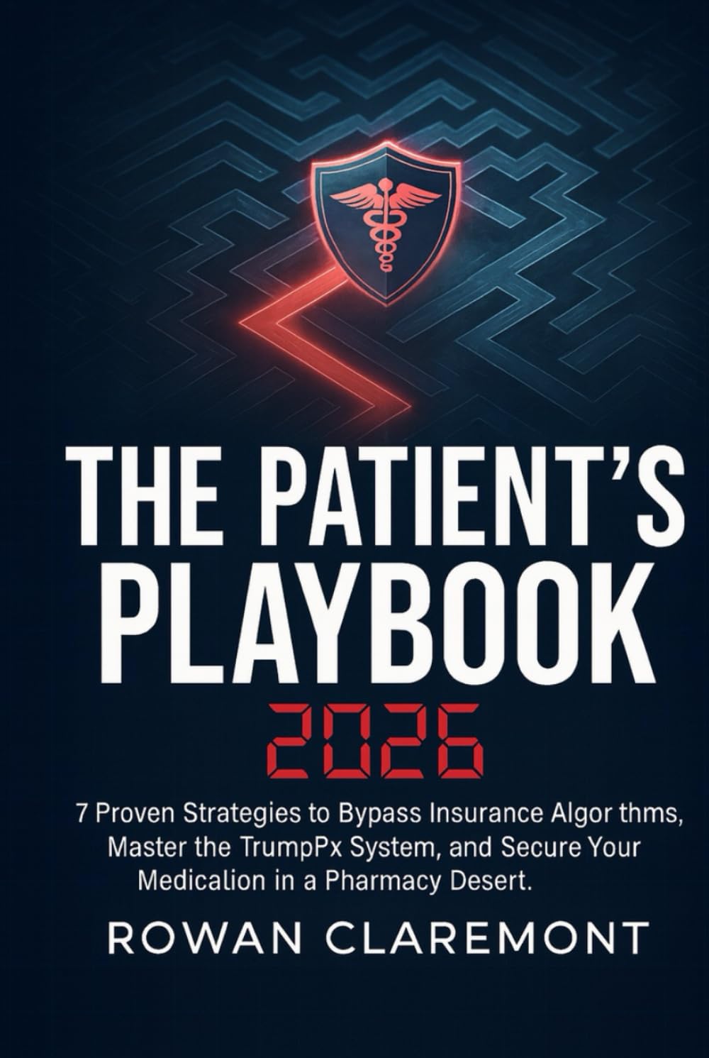The Patient’s Playbook 2026: Scripts, Loopholes, and Tactics To Beat AI Insurance Denials and Afford Your Meds.