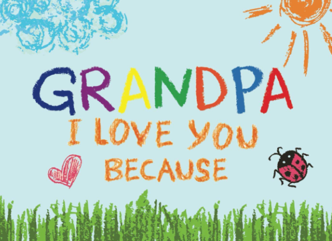 Grandpa I Love You Because: Prompted Book with Blank Lines to Write the Reasons Why You Love Your Grandpa