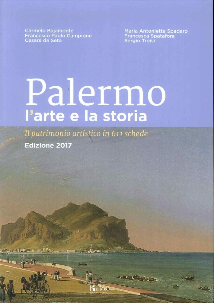 Palermo L'arte E La Storia. Il Patrimonio Artistico In 611 Schede - 4