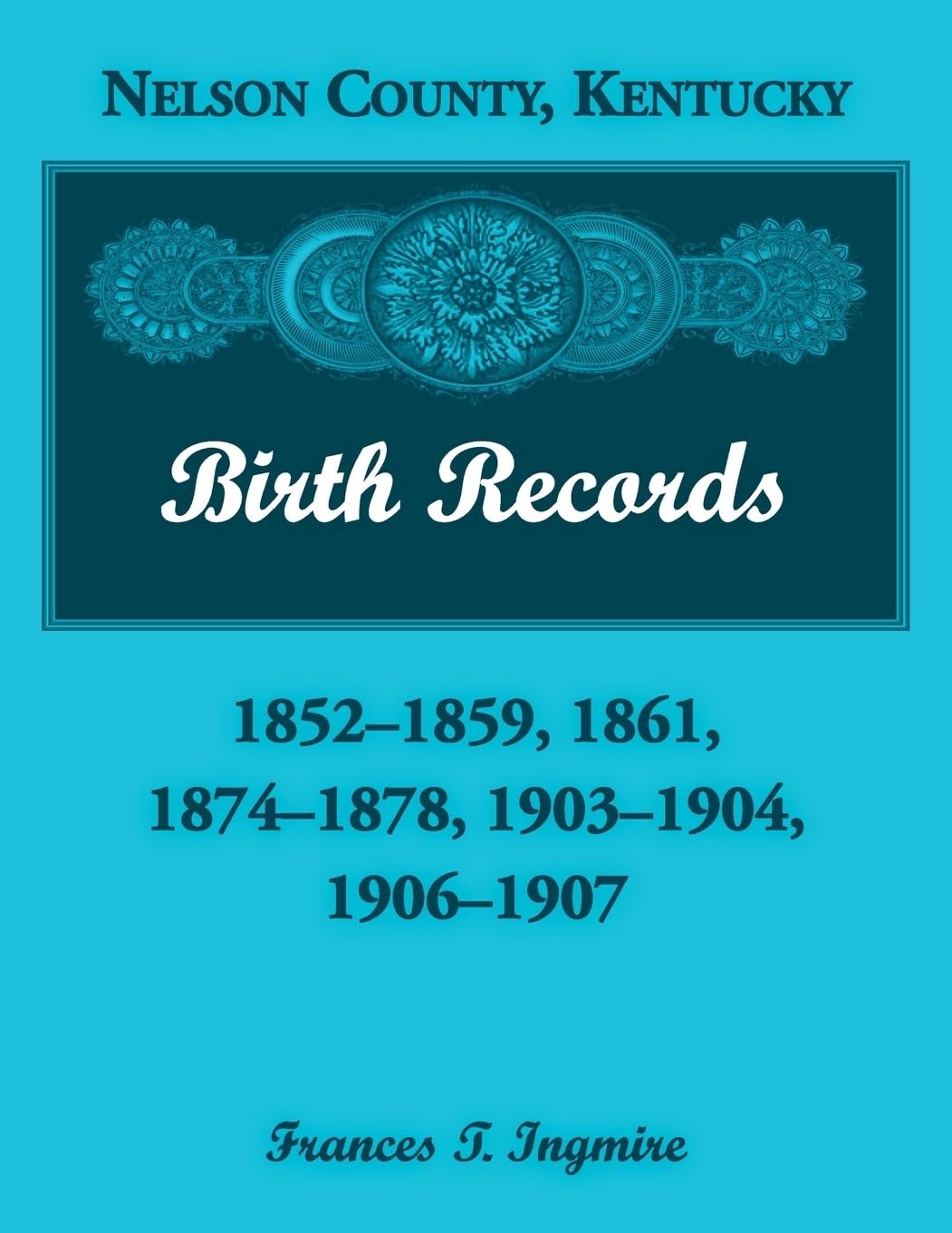 Nelson County, Kentucky Birth Records, 1852-1859, 1861, 1874-1878, 1903-1904, 1906-1907