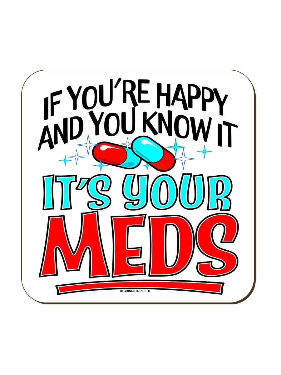 Grindstore Multicolour If You're Happy & You Know It It's Your Meds Coaster