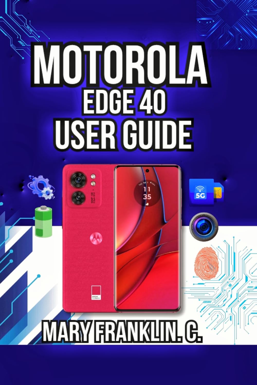 Motorola Edge 40 User Guide: Performance Optimization, Security Setup, and Battery Mastery: 3 (Motorola Phones User Guide 2026)