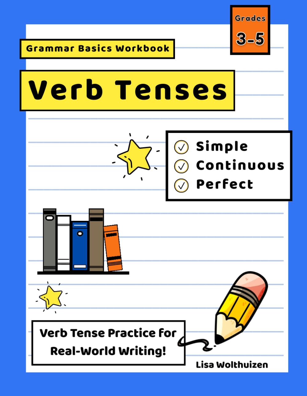 Grammar Basics Workbook: Verb Tenses-Simple, Continuous, and Perfect for Grades 3 to 5: Learn Present, Past, and Future Verb Tenses! (Grammar Basics ... 3 to 5-Make Grammar Clear, Simple, and Fun!)