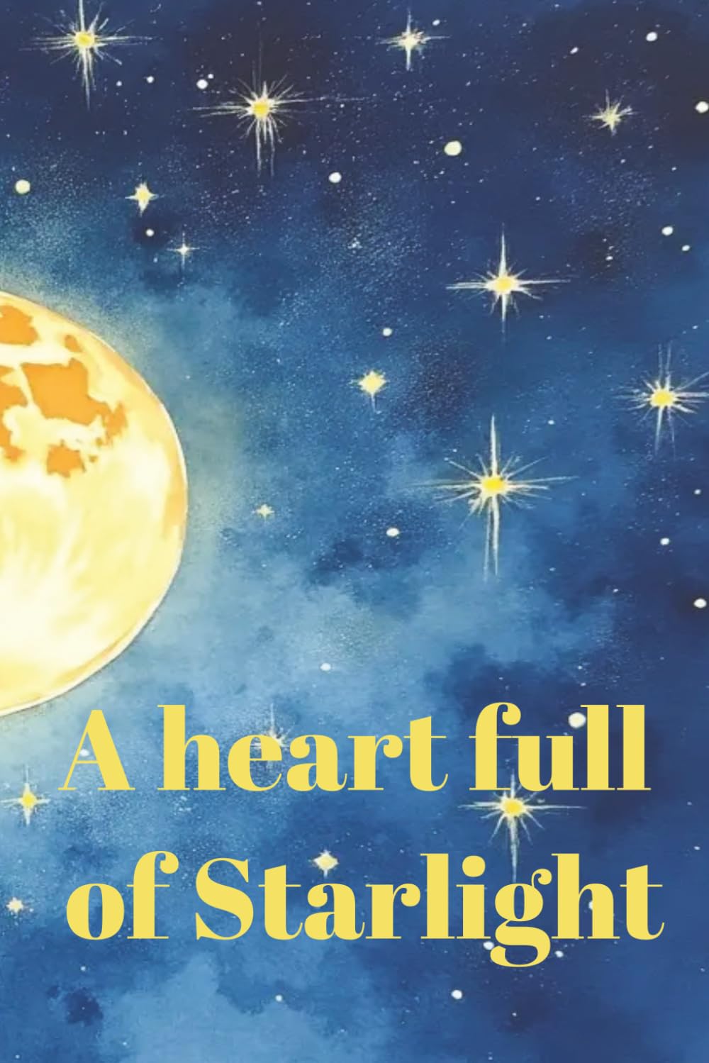 A Heart Full of Starlight: The Moon Who Shared Her Glow