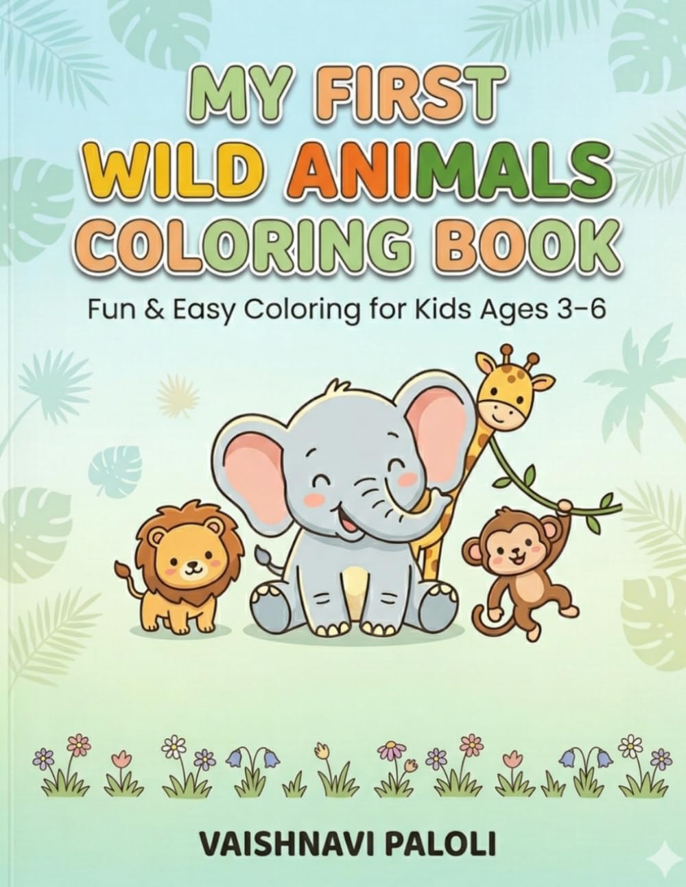 My First Wild Animals Coloring Book: Fun & Easy Coloring Book for Kids Ages 3–6 | Cute Animal Designs for Toddlers & Preschoolers