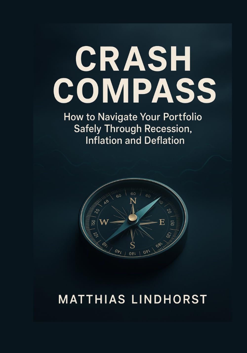 Crash Compass: Safely Navigating Your Portfolio Through Recession, Inflation and Deflation