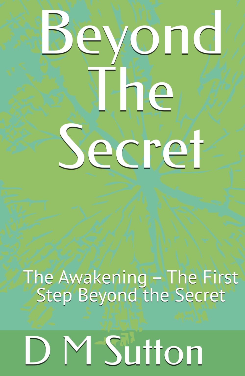 Beyond The Secret: The Awakening – The First Step Beyond the Secret (The Beyond the Secret Trilogy)