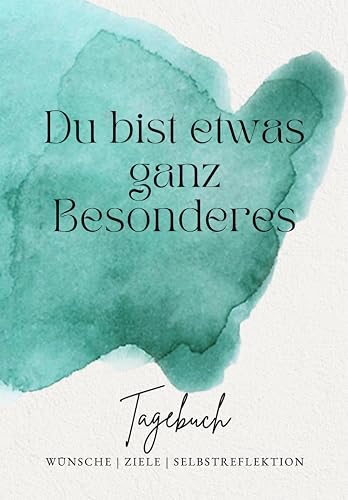 Du bist etwas ganz Besonderes: Tagebuch - Wünsche | Ziele | Selbstreflektion