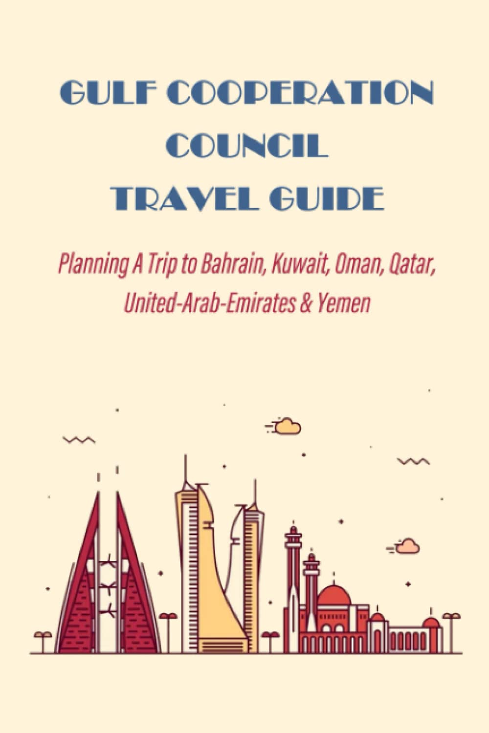Buy Gulf Cooperation Council Travel Guide Planning A Trip to Bahrain
