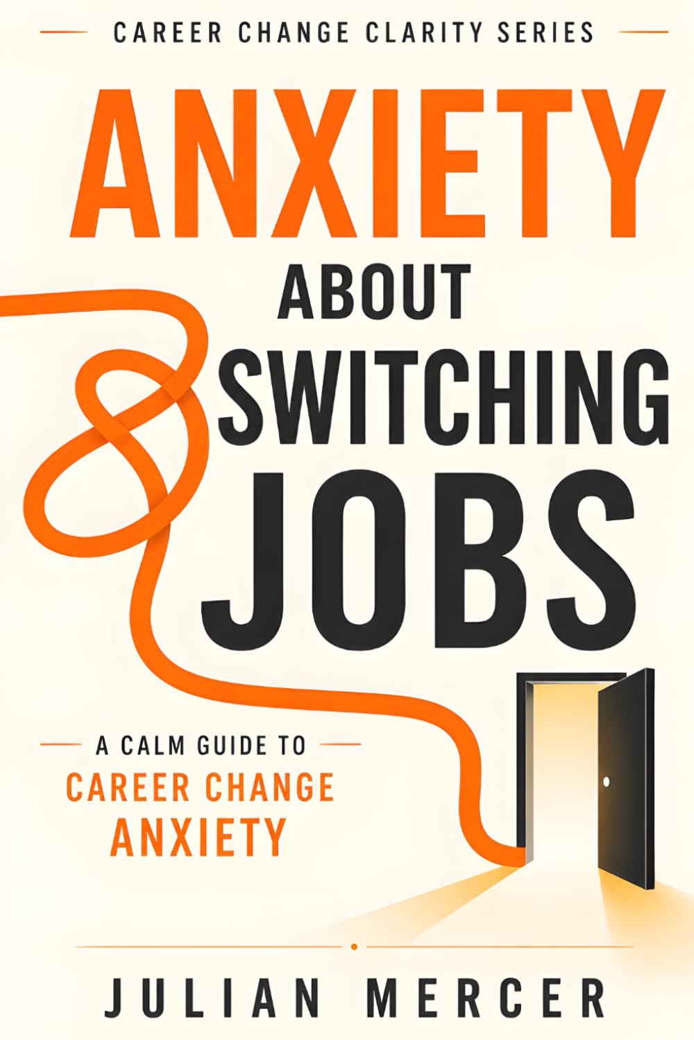 Anxiety About Switching Jobs: A Calm Guide to Career Change Anxiety (Career Change Clarity Series)