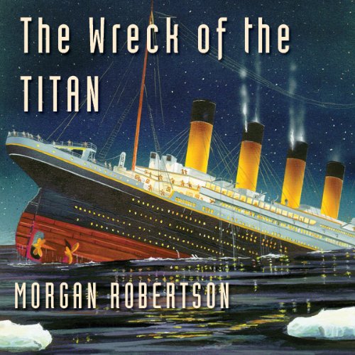 The Wreck of the Titan Robertson, Frederick Davidson, Blackstone Audio, Inc. Amazon.fr The Wreck of the Titan Robertson, Frederick Davidson, Blackstone Audio, Inc. Amazon.fr
