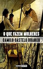 Capa de O QUE FAZEM MULHERES - CAMILO CASTELO BRANCO (COM NOTAS)(BIOGRAFIA)(ILUSTRADO)