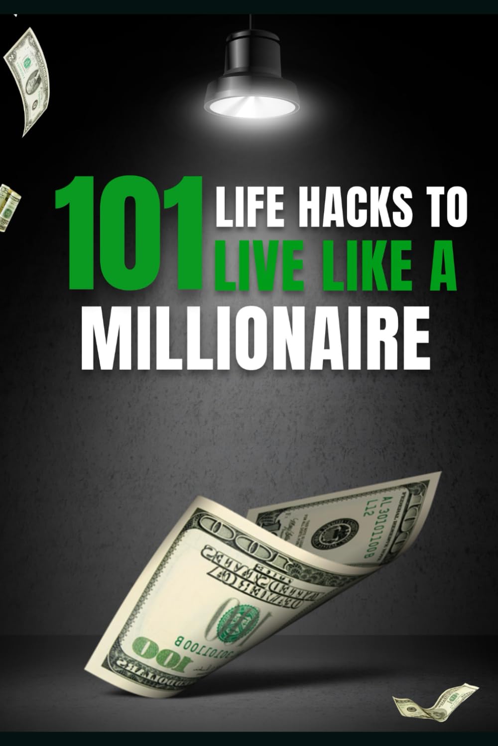 101 Life Hacks to Live Like a Millionaire: Proven Strategies & Habits to Grow Your Wealth with a Millionaire Mindset (101 Life Hacks Series)