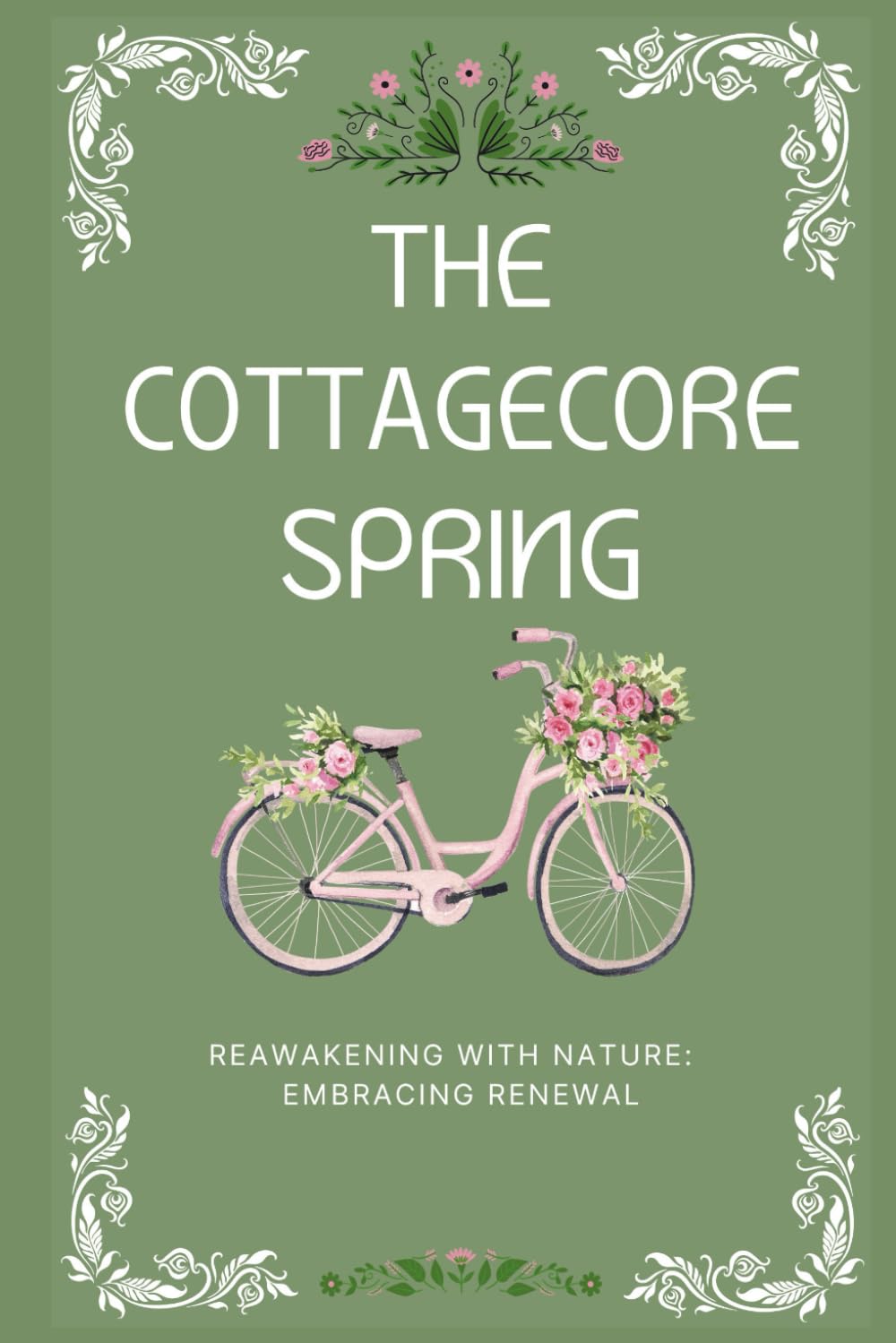 The Cottagecore Spring: Reawakening With Nature: Embracing Renewal (The Cottagecore Seasons)      Paperback – February 28, 2024