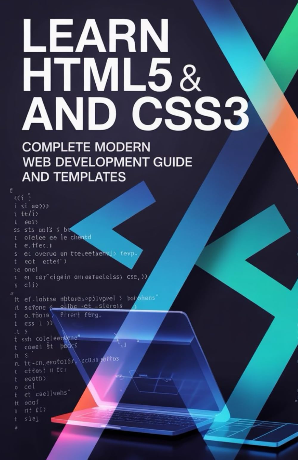 Learn HTML5 and CSS3: Complete Modern Web Development Guide and Templates (Foundations of Programming & Web Development Series)