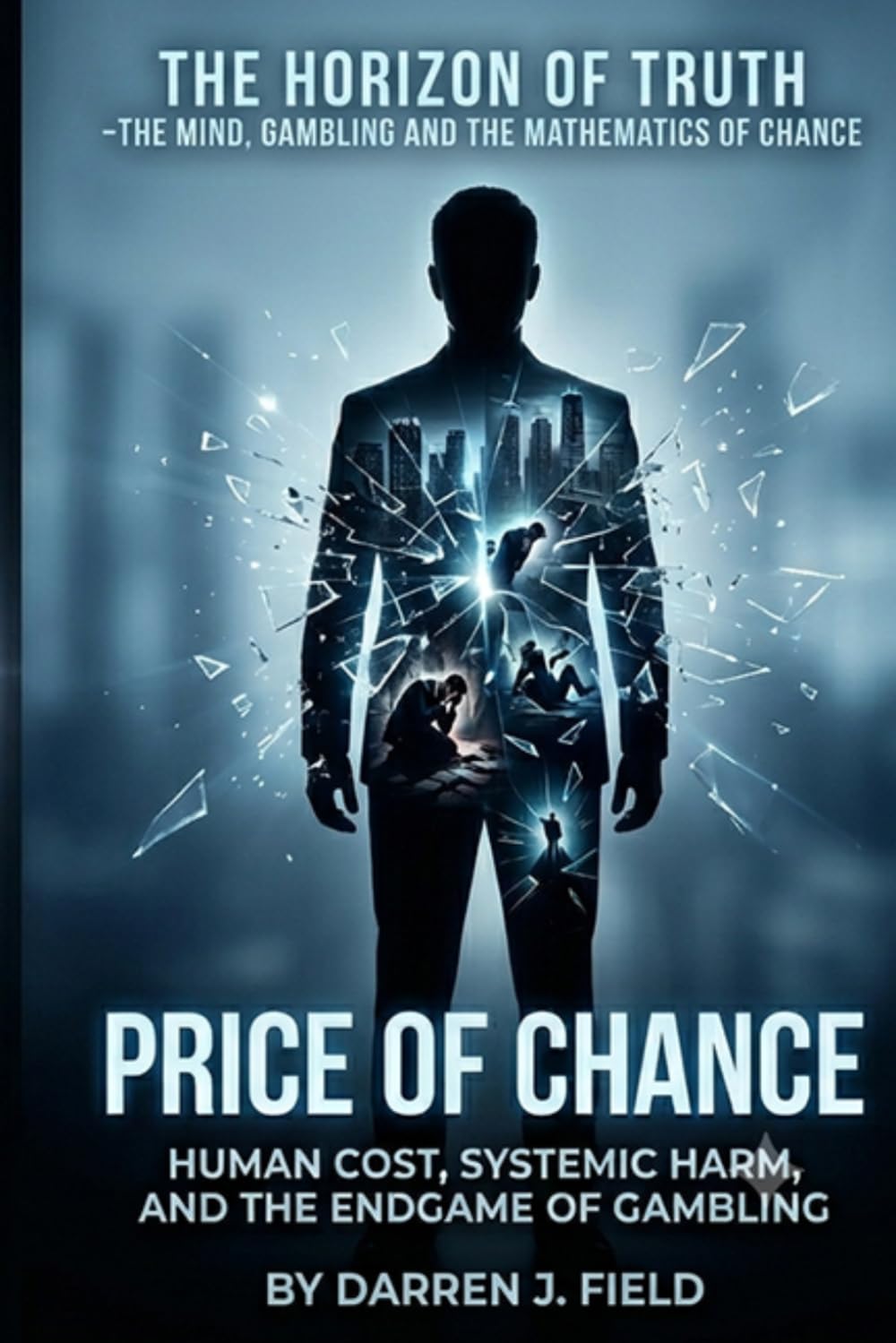 The Horizon of Truth(9) - The Mind, Gambling, and the Mathematics of Chance: THE PRICE OF CHANCE - Human Cost, Systemic Harm, and the Endgame of Gambling