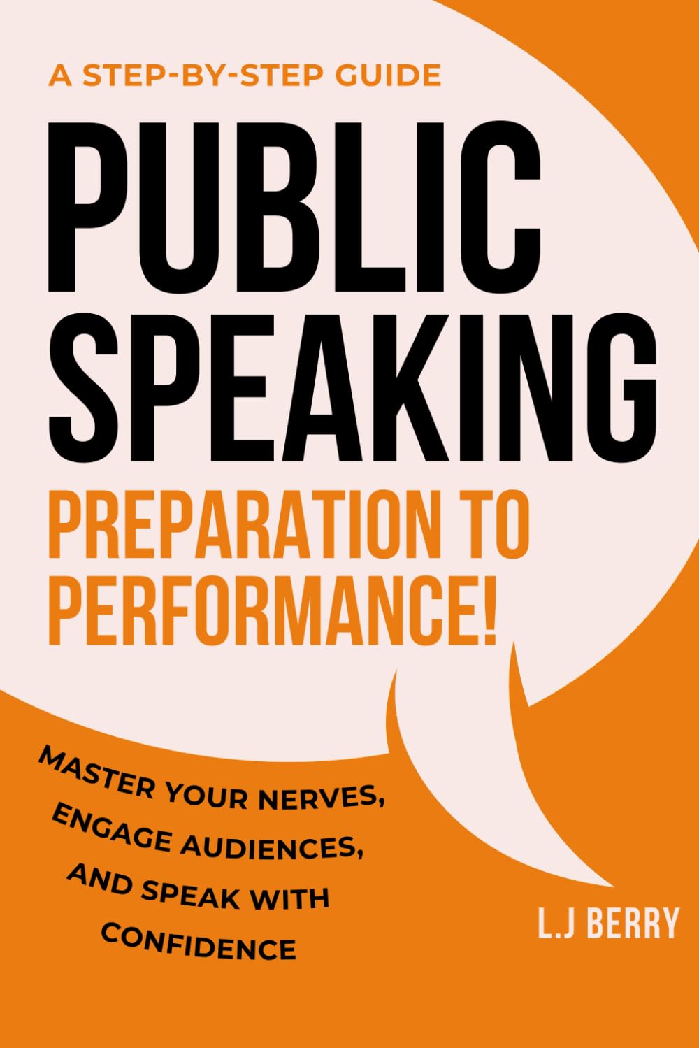 Public Speaking: Preparation to Performance: Master Your Nerves, Engage Audiences, and Speak With Confidence