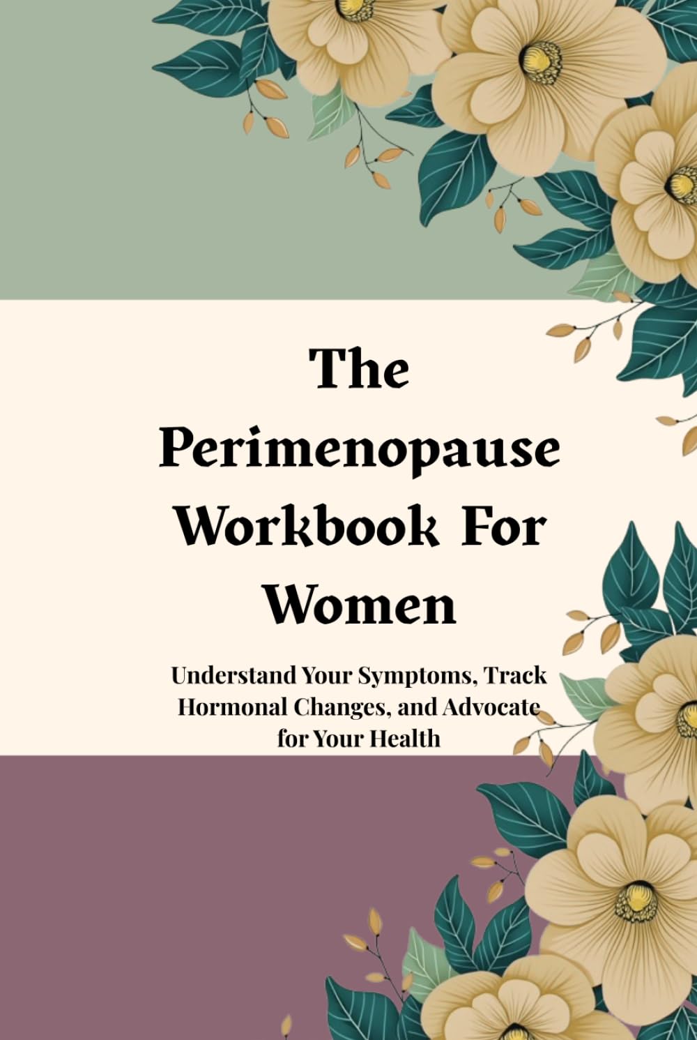 The Perimenopause Workbook For Women: Understand Your Symptoms, Track Hormonal Changes, and Advocate for Your Health