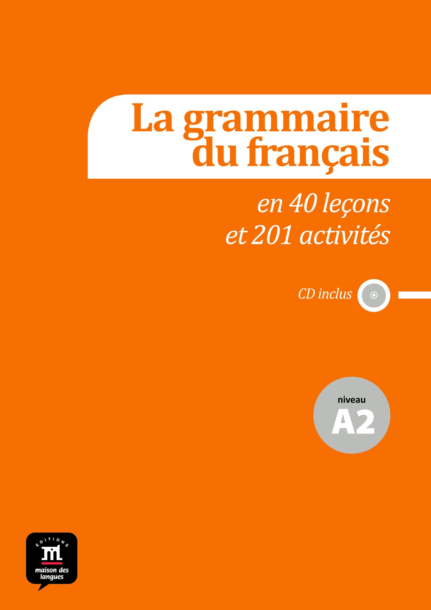 La grammaire du francais: Niveau A2 + CD (La grammaire du français en 44 leçons et plus de 220 activités: niveau A2)