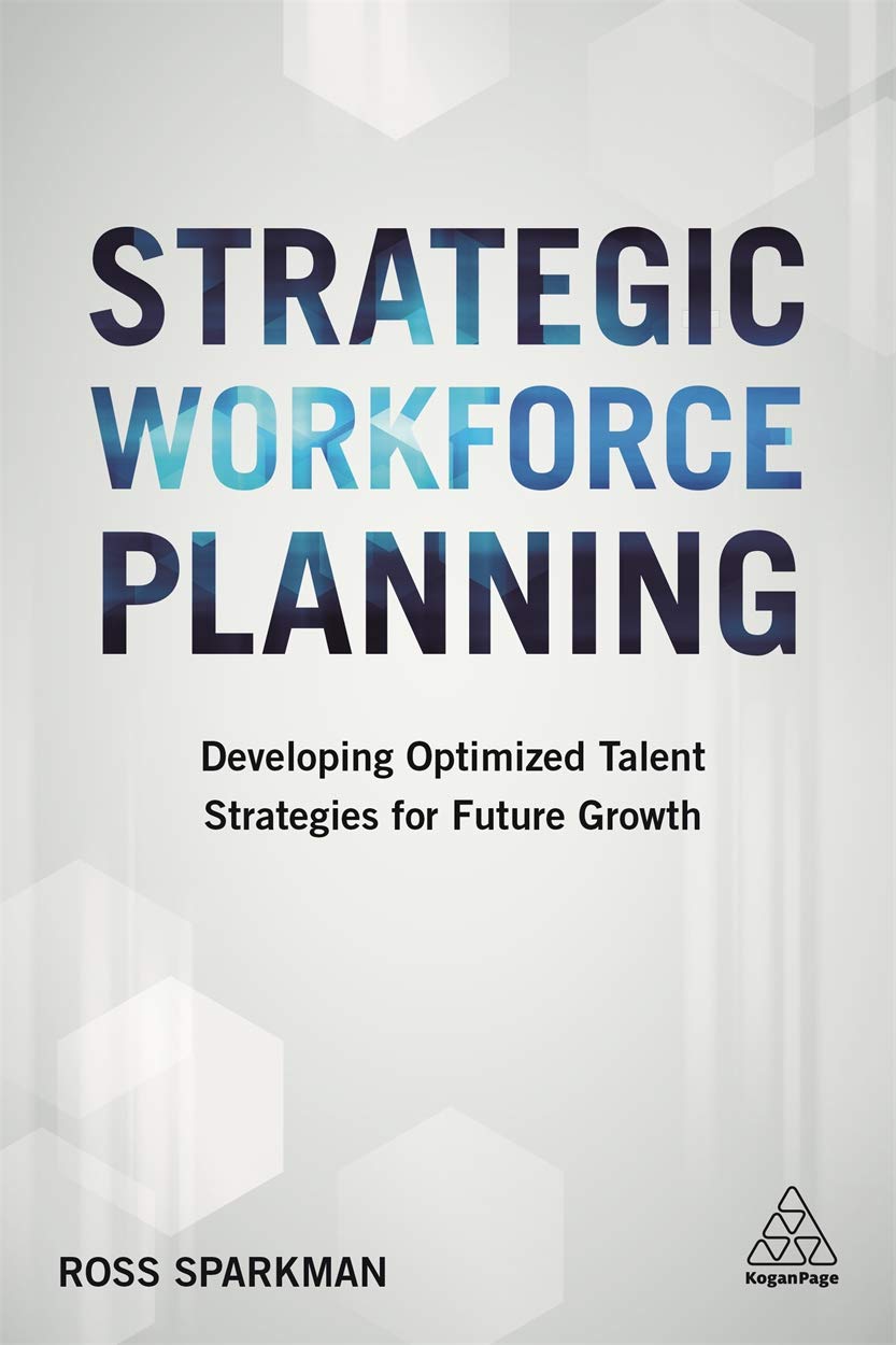 Kogan Page Strategic Workforce Planning: Developing Optimized Talent Strategies for Future Growth