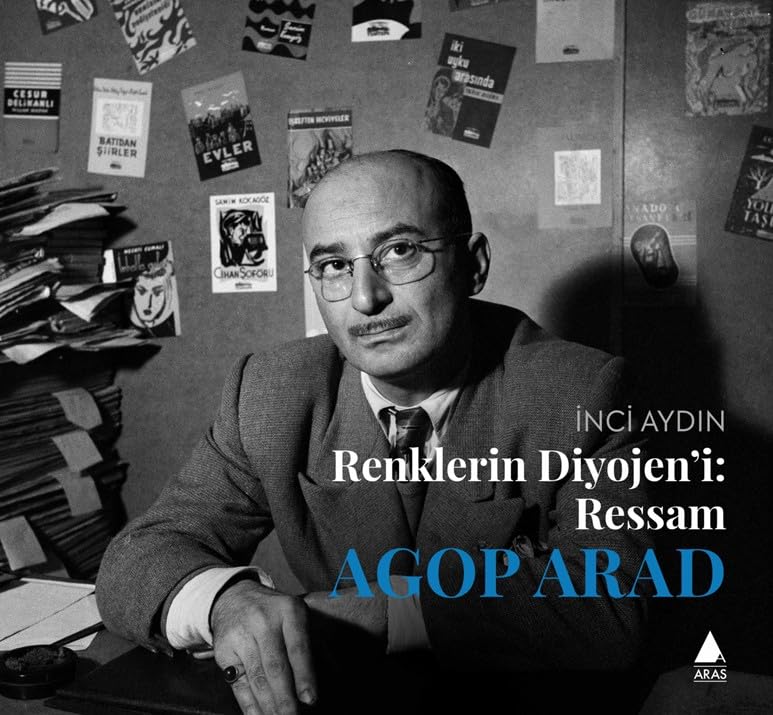 RENKLERİN DİYOJENİ: RESSAM AGOP ARAD
