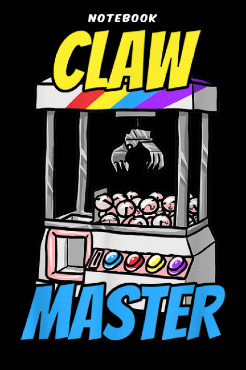 Notebook Clāssic Ārcādē Gāmēr Ēnthūsiāst Clāw Māchinē Māstēr Gift Prēttÿ: Gifts for Teens:6x9 inch, over 100 pages / Lined Journal,Paycheck Budget,Daily Organizer,Lesson,Happy