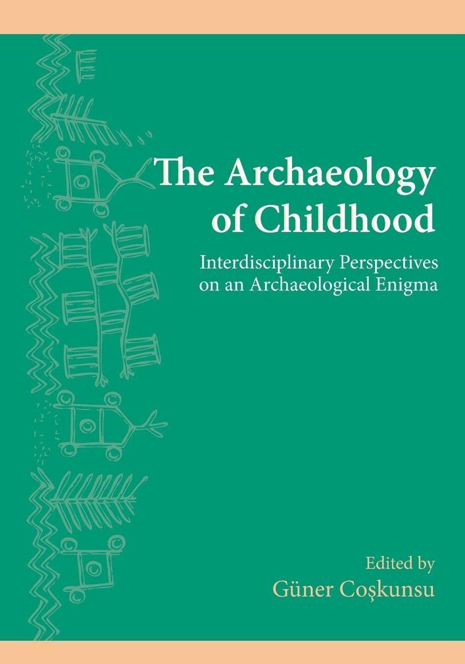 The Archaeology of Childhood: Interdisciplinary Perspectives on an Archaeological Enigma