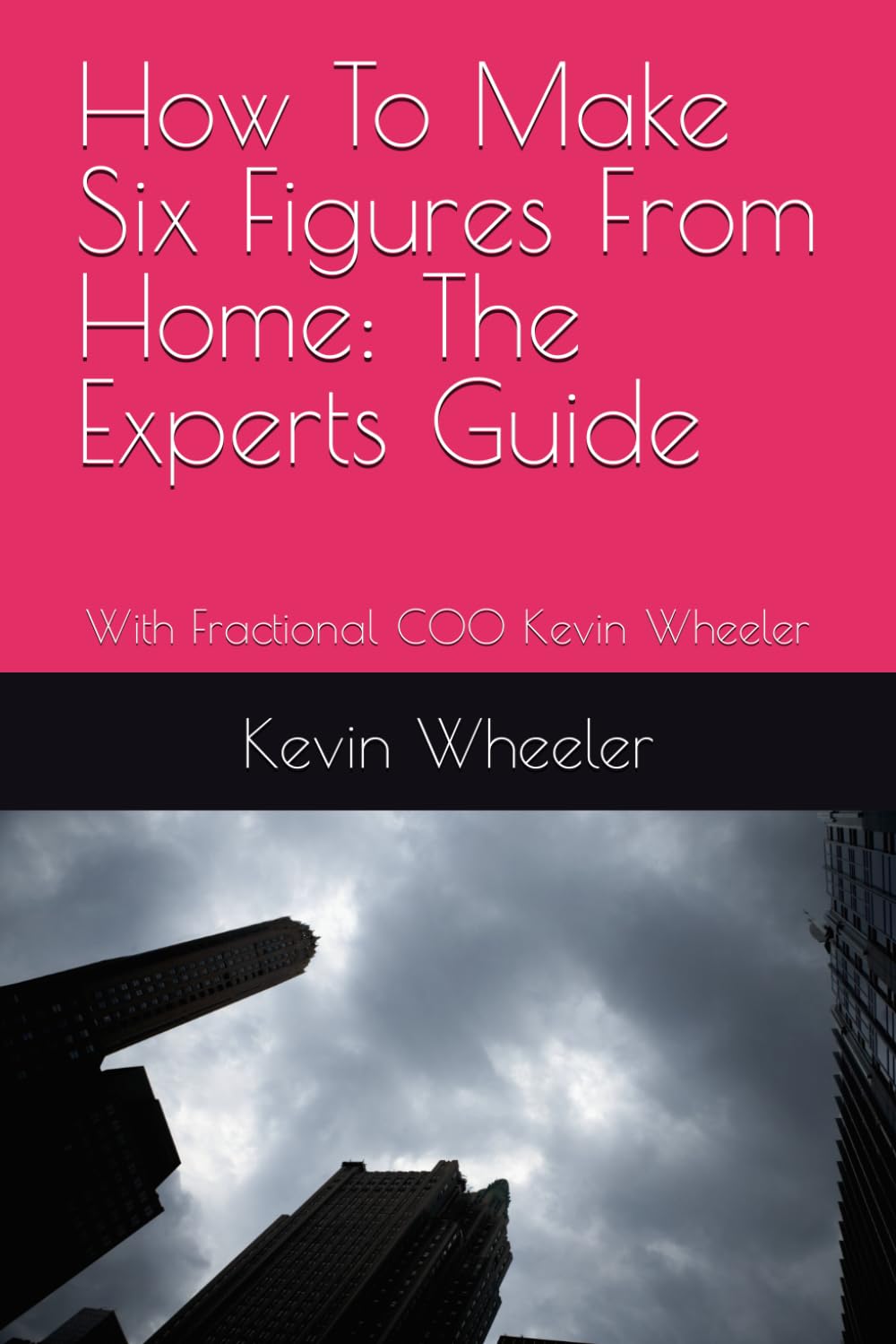 How To Make Six Figures From Home: The Experts Guide: With Fractional COO  Kevin Wheeler by Wheeler, Kevin, Publishing, Joseph Bonner - Amazon.ae