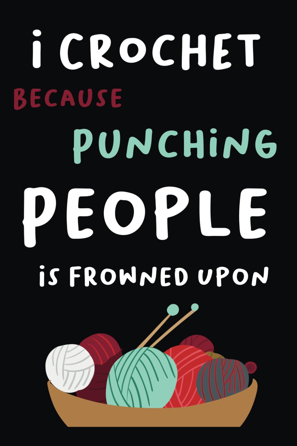 I Crochet Because Punching People Is Frowned Upon: crochet queen gift , Notebook 120 Page Notebook - 6"x9" , Lined Notebook Journal