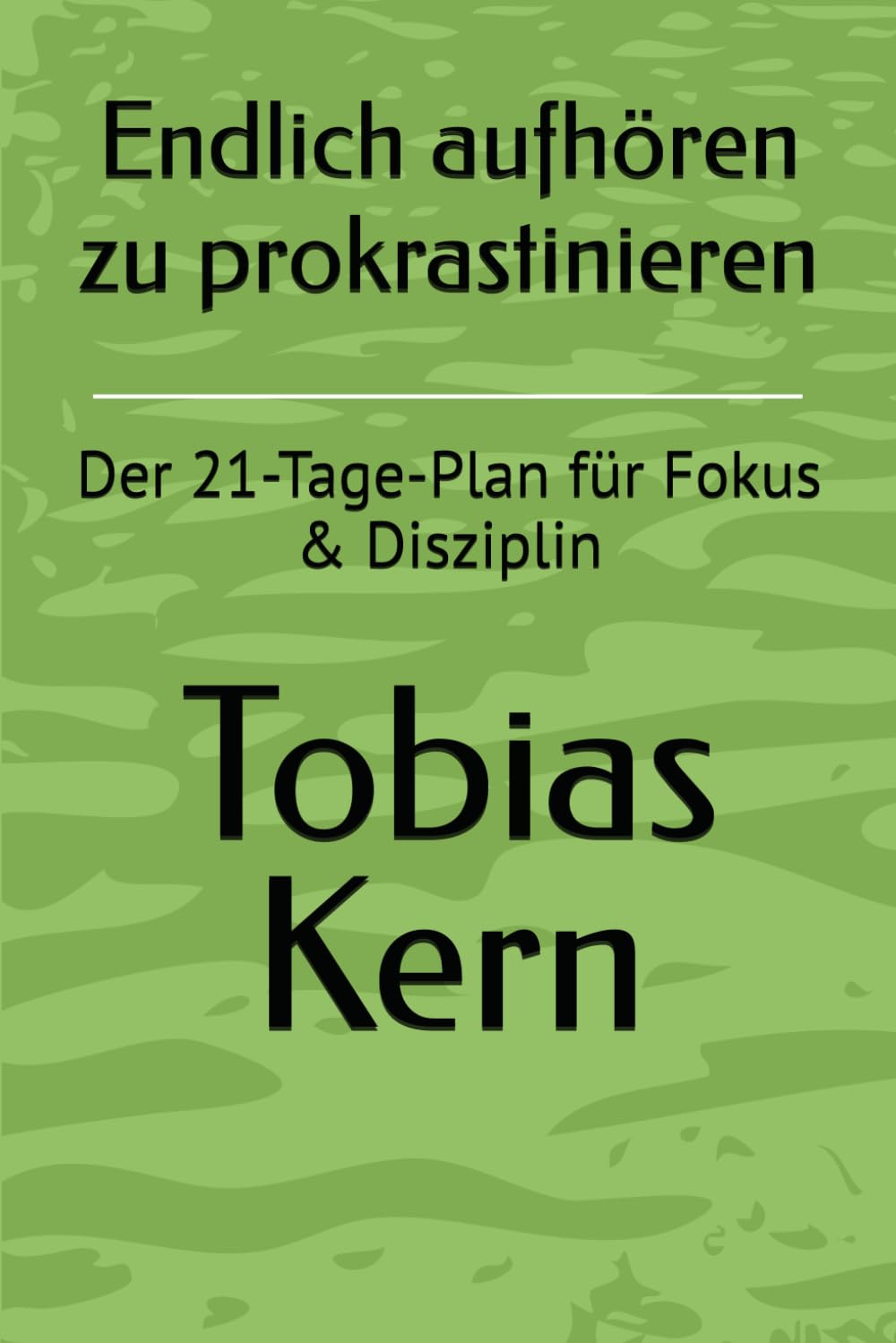 Endlich aufhören zu prokrastinieren: Der 21-Tage-Plan für Fokus & Disziplin (Die 21-Tage-Methode)