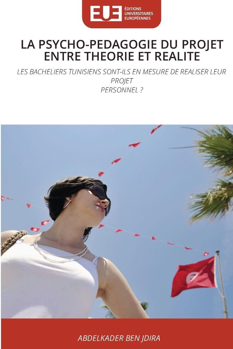 La Psycho-Pedagogie Du Projet Entre Theorie Et Realite: LES BACHELIERS TUNISIENS SONT-ILS EN MESURE DE REALISER LEUR PROJETPERSONNEL ?