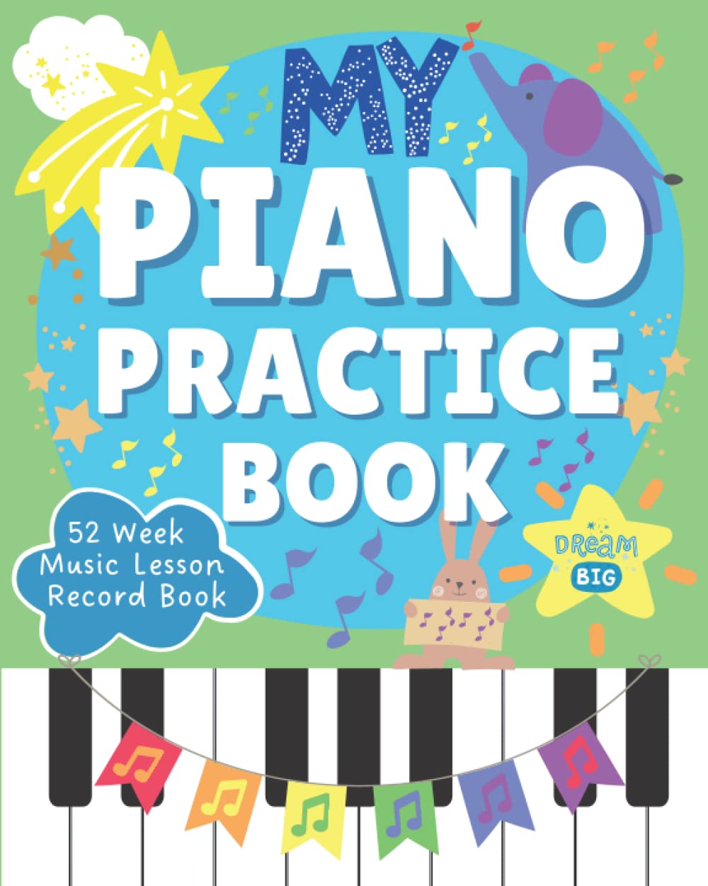My Piano Practice Book: 52 Week Music Lesson Record Book: Music Practice Logbook For Kids: Piano Homework Book and Practice Tracker