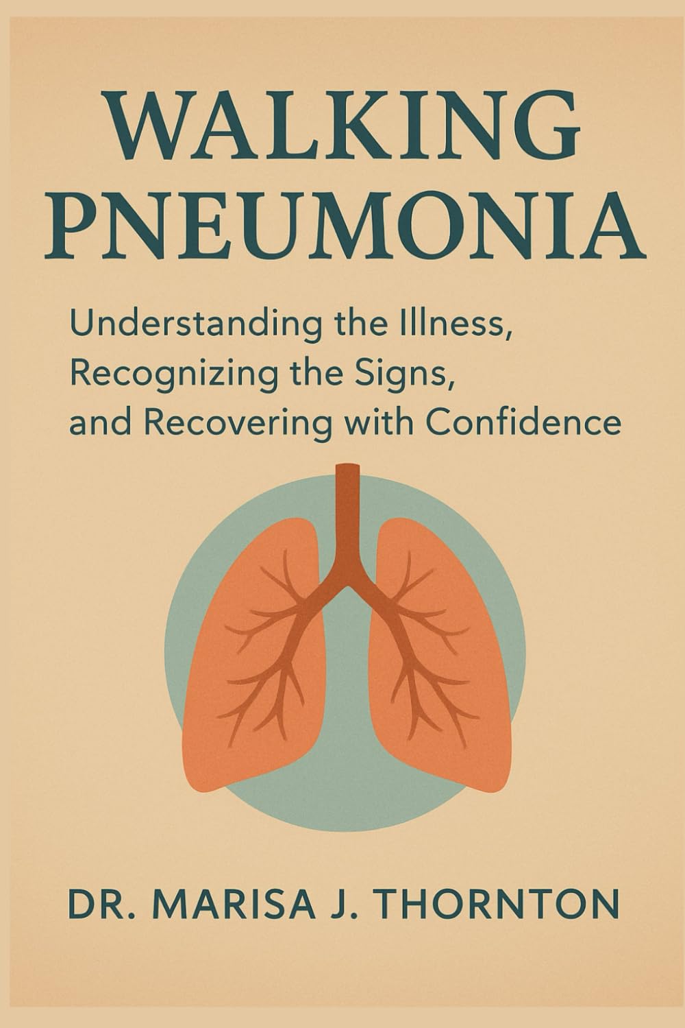 Walking Pneumonia: Understanding the Illness, Recognizing the Signs, and Recovering with Confidence