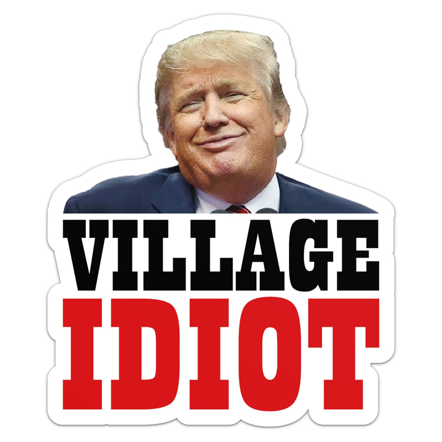Trump Village Idiot Anti Trump Sticker - Waterproof Vinyl Decal for Car Bumper, Laptop, Luggage, Water Bottle, Phone Cases, Wall, Window, Sticker Size - 5'' Longer Side