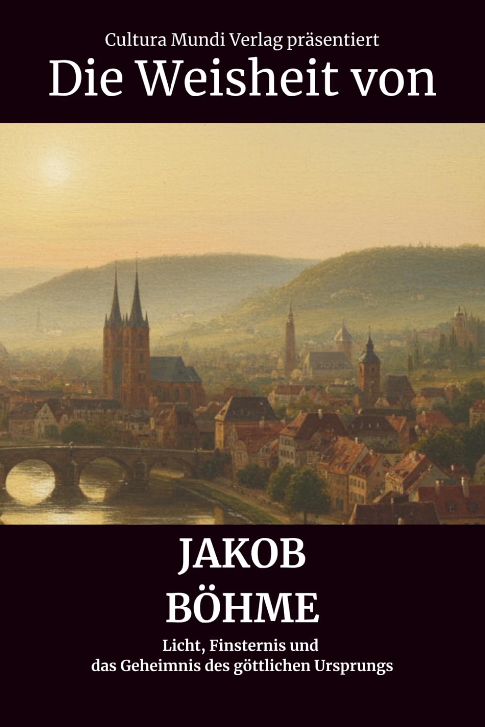 Die Weisheit von Jakob Böhme: Licht, Finsternis und das Geheimnis des göttlichen Ursprungs