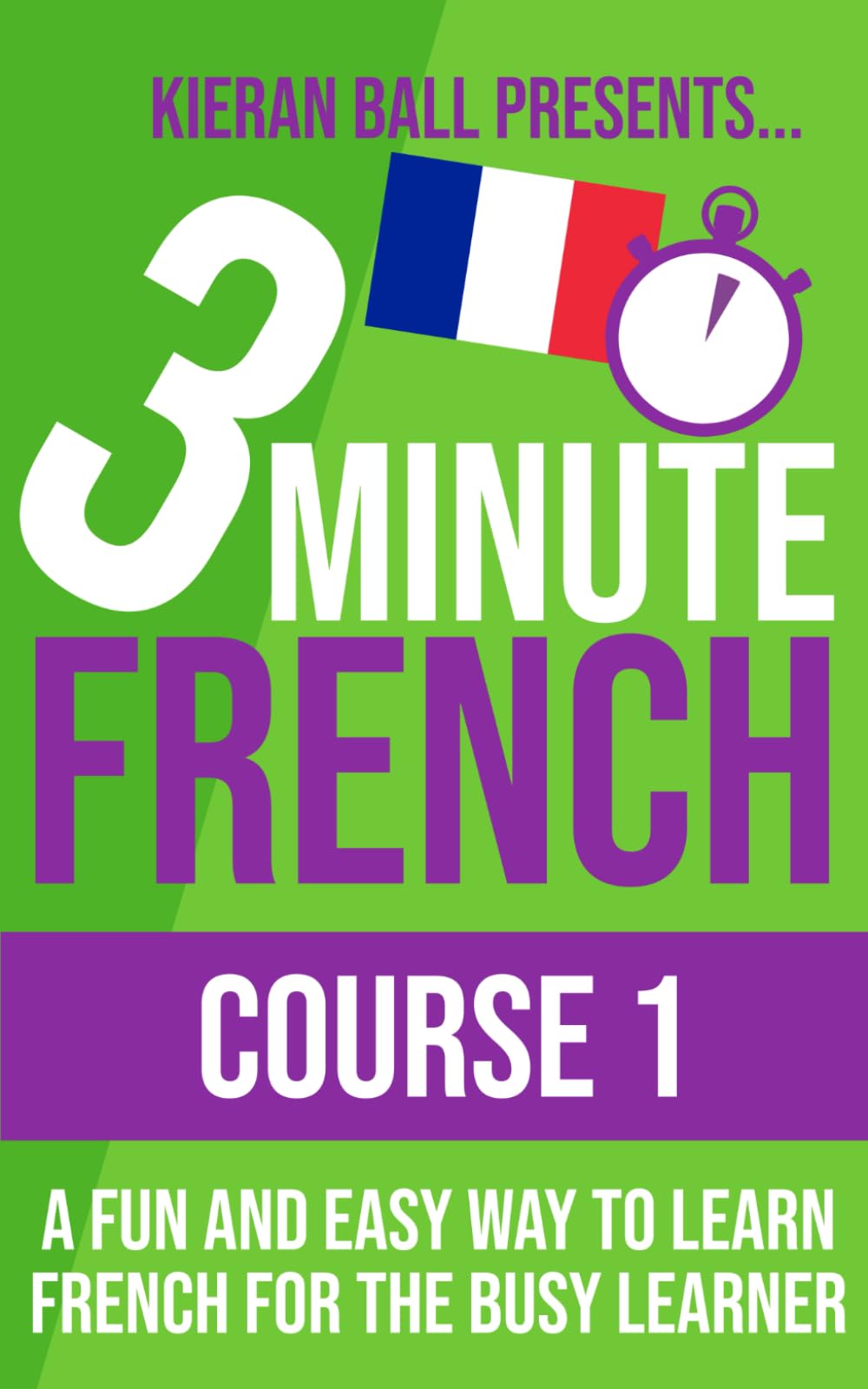 3 Minute French - Course 1: Language lessons for beginners (3 Minute French (course books))