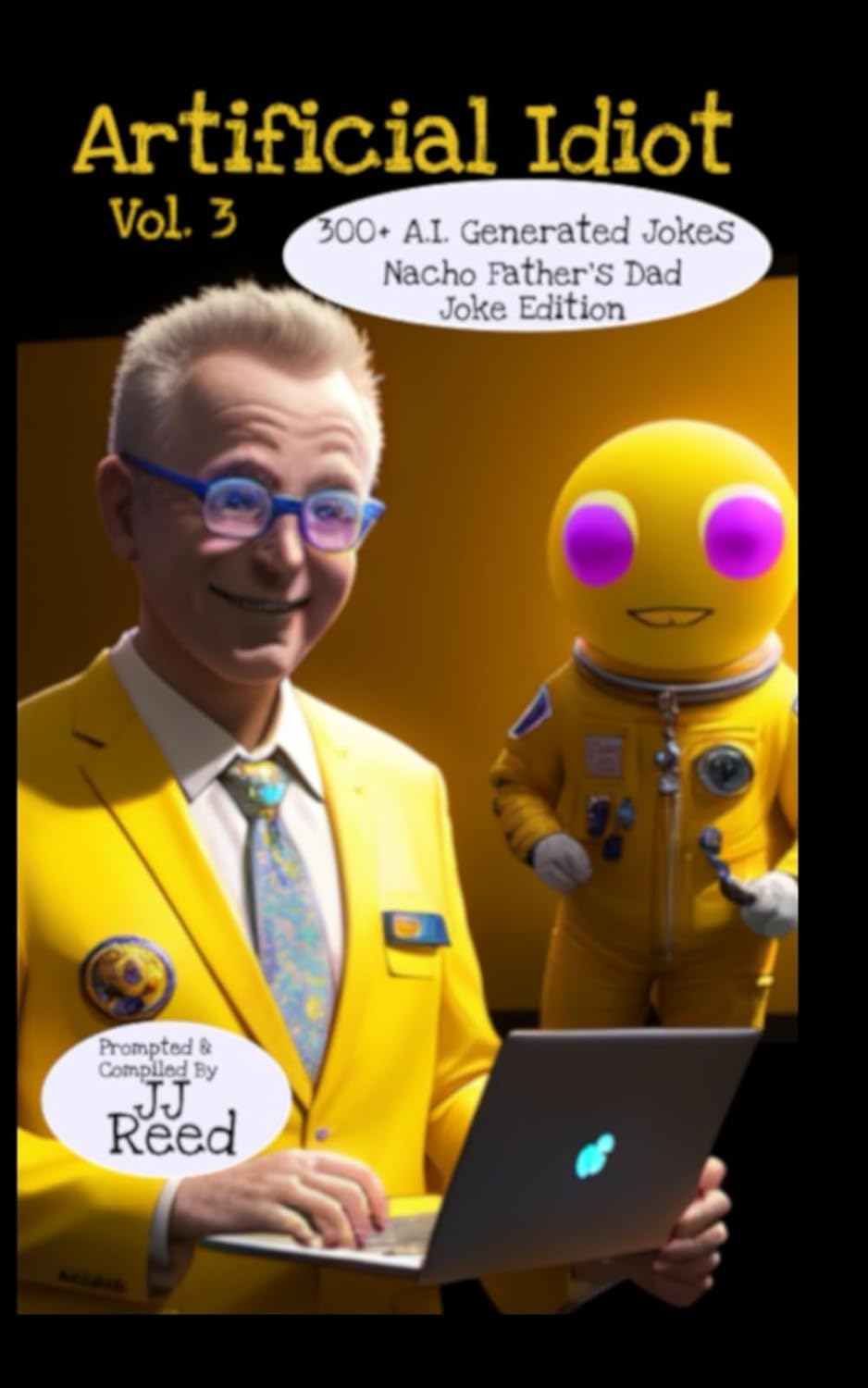 Artificial Idiot Vol. 3: 300+ A.I. Generated Jokes Nacho Father's Dad Joke Edition: 2 (Artificial Idiot: A.I. Generated Jokes)