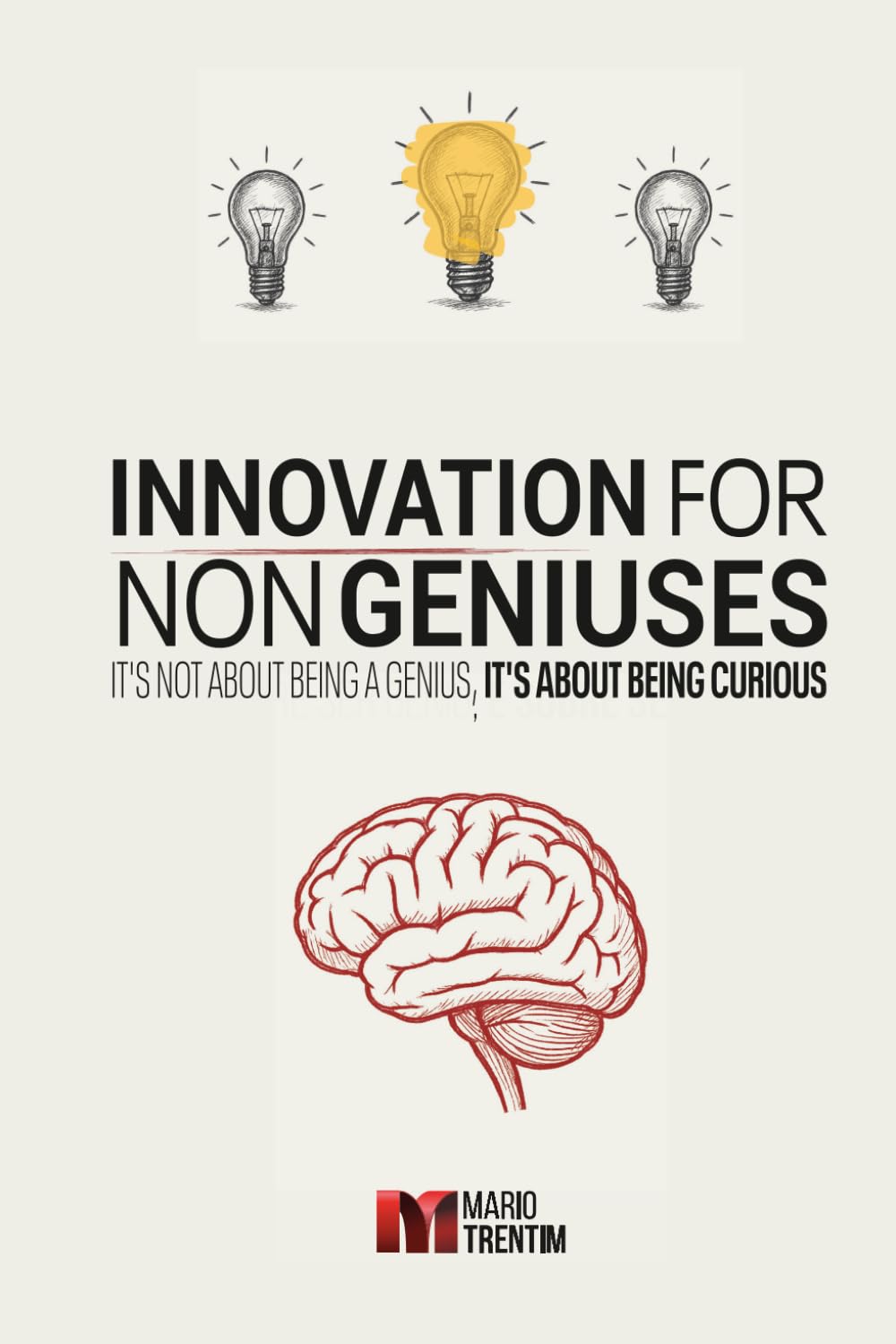 Innovation for non-Geniuses: It's not about being a genius, it's about being curious