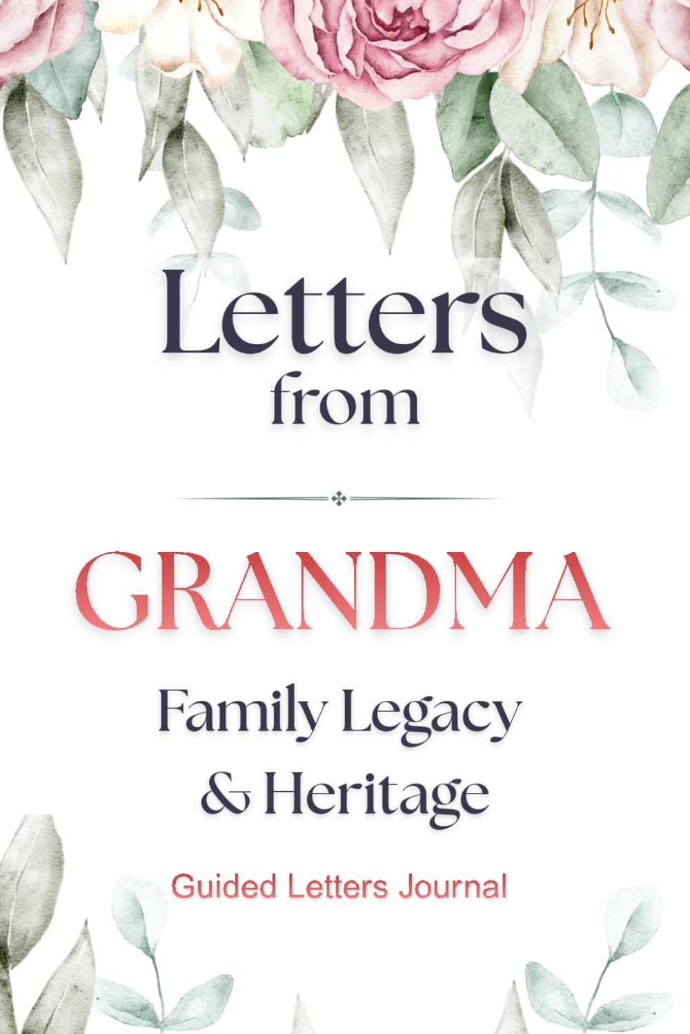 Letters from Grandma - Legacy & Heritage: An Interactive Legacy Journal to Capture Her True Story