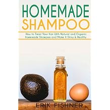 Homemade Shampoo How to Treat Your Hair With Natural and Organic Homemade Shampoo and Make It Shiny & Healthy Shampoo Making and Recipes