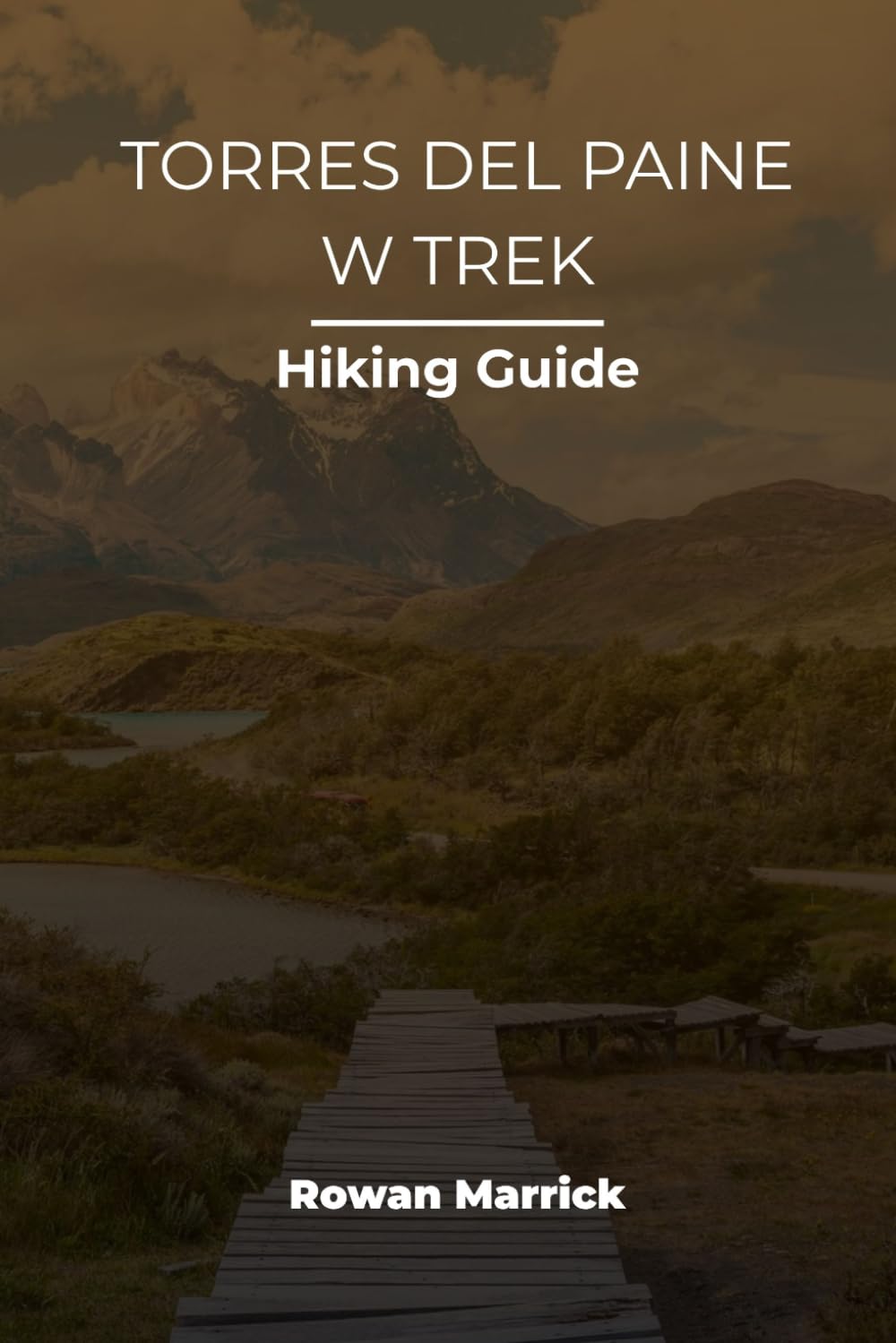 TORRES DEL PAINE W TREK HIKING GUIDE: 49 (The Smart Hiker’s Guide Series)
