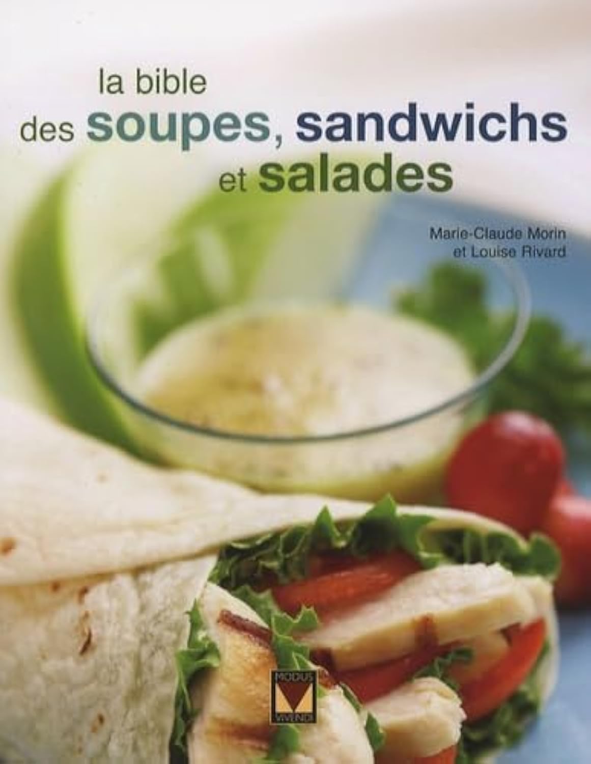 BIBLE SOUPES, SANDWICHS ET SALADES Rivard, Louise and Morin, Marie-Claude