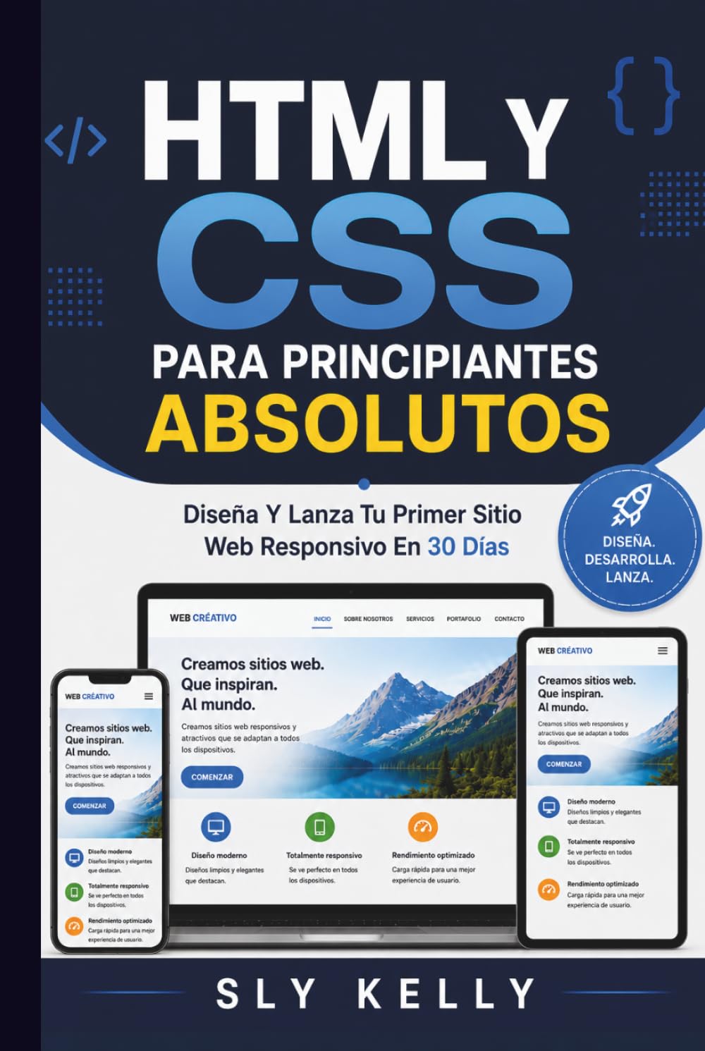 HTML Y CSS PARA PRINCIPIANTES ABSOLUTOS: Diseña Y Lanza Tu Primer Sitio Web Responsivo En 30 Días.