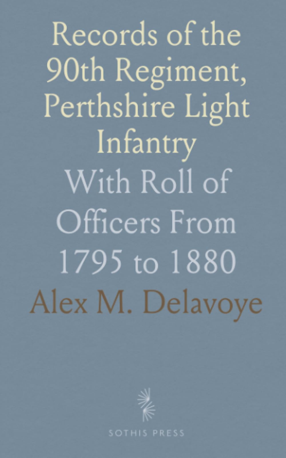 Records of the 90th Regiment, Perthshire Light Infantry: With Roll of Officers From 1795 to 1880