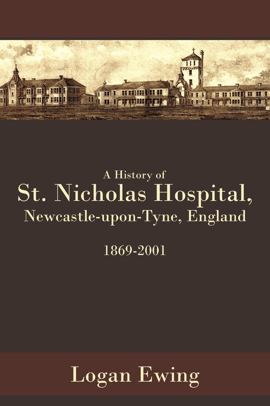 A History of St. Nicholas Hospital, Newcastle-upon-Tyne, England 1869-2001