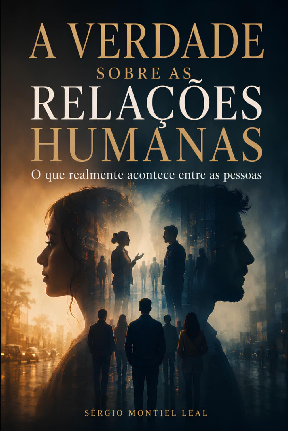 A VERDADE SOBRE AS RELAÇÕES HUMANAS: O QUE REALMENTE ACONTECE ENTRE AS PESSOAS