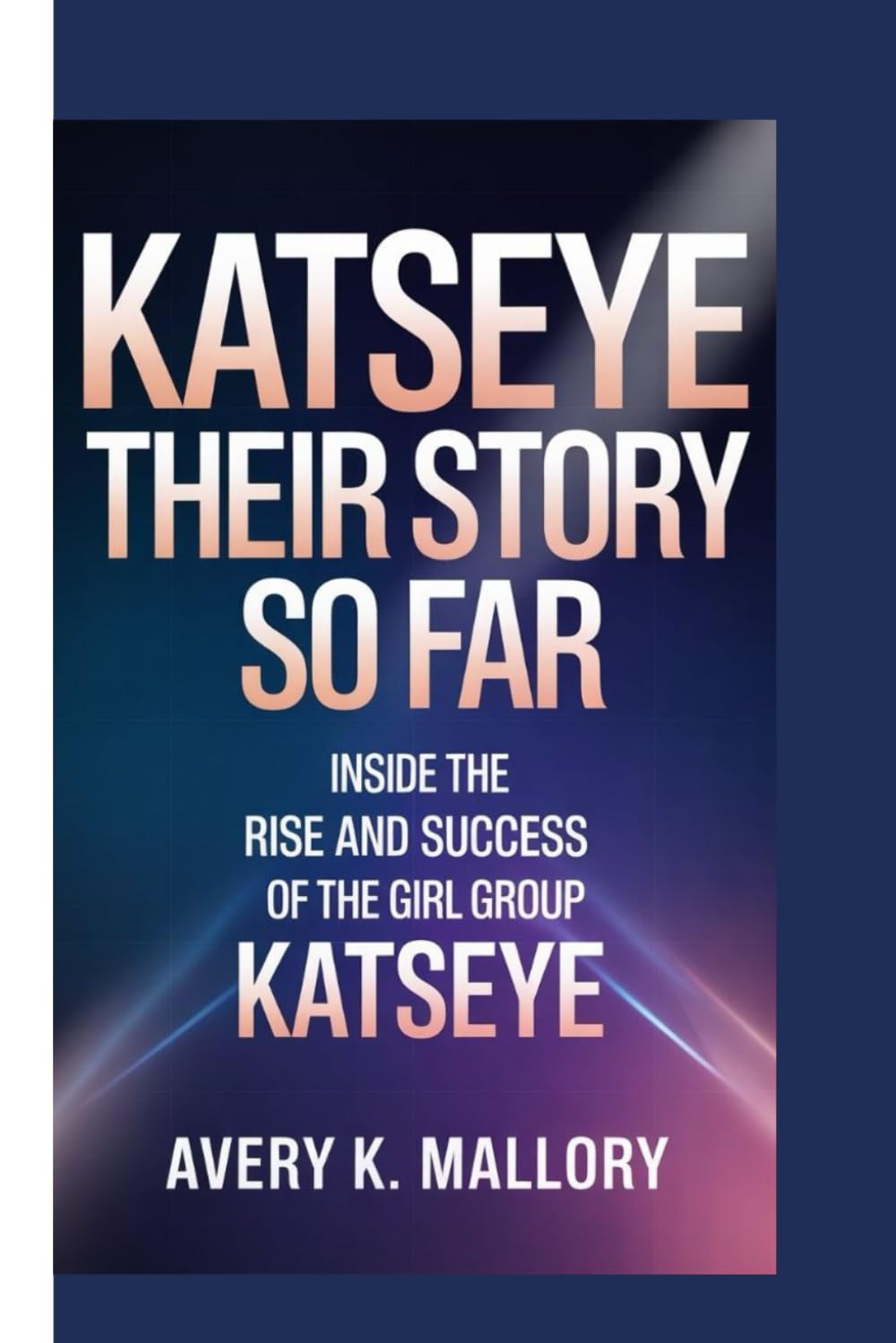 KATSEYE: THEIR STORY SO FAR: Inside The Rise And Success Of The Girl group Katseye