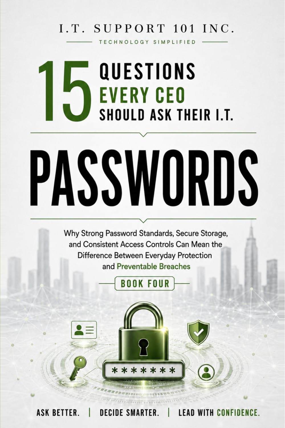 Passwords: Why Strong Password Standards, Secure Storage, and Consistent Access Controls Can Mean the Difference Between Everyday Protection and ... Questions Every CEO Should Ask Their I.T.)