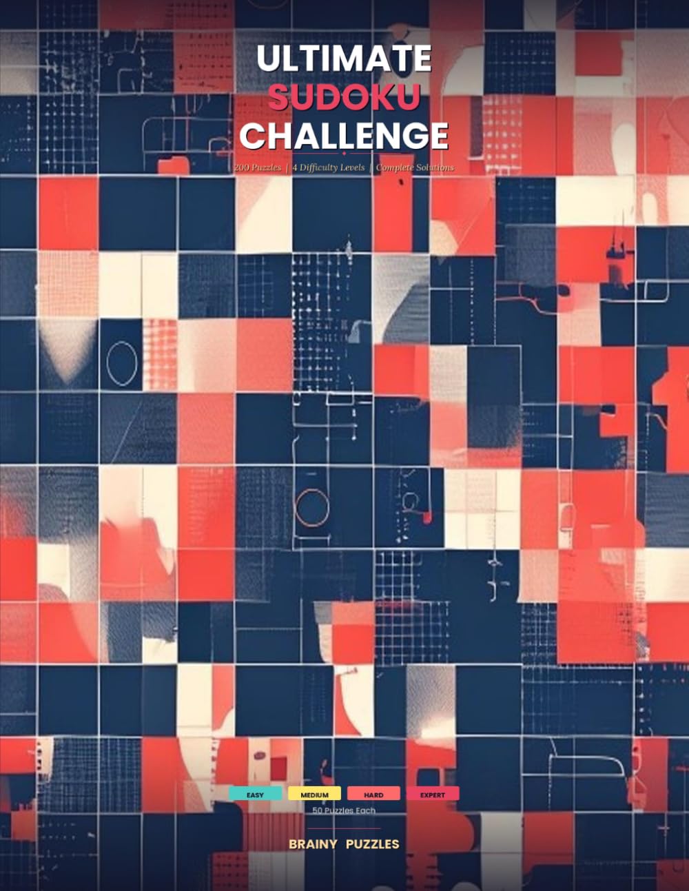 Ultimate Sudoku Challenge: 200 Puzzles Across 4 Difficulty Levels with Complete Solutions