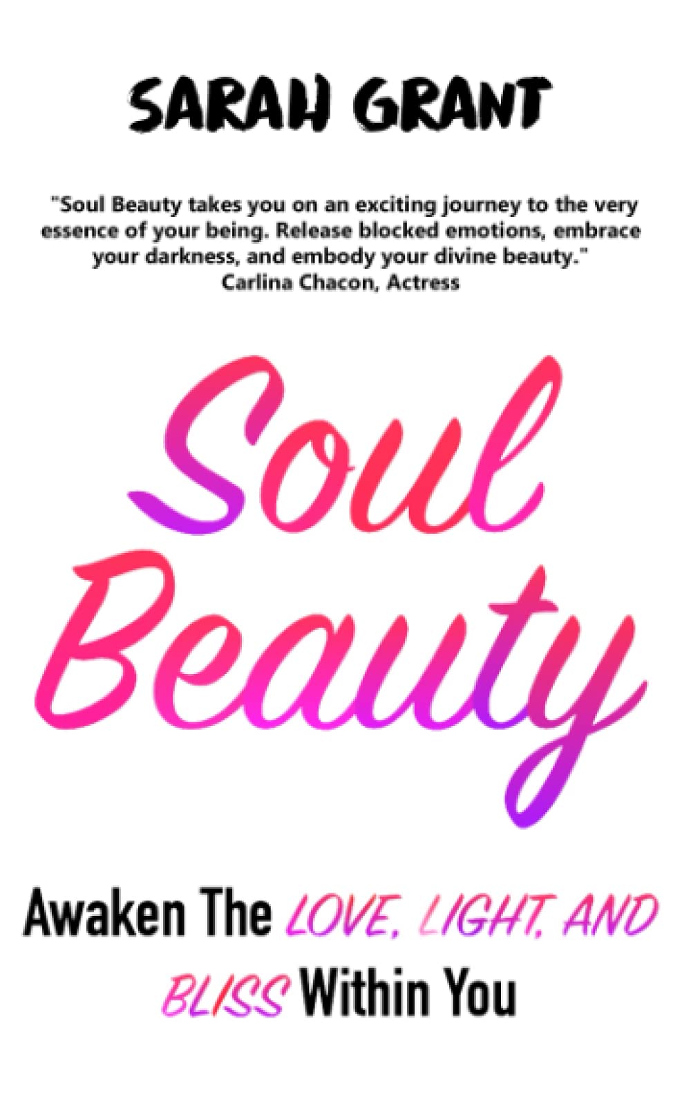 Soul Beauty: Awaken The Love, Light And Bliss Within You